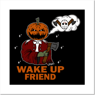 Wake up friend!!! Posters and Art